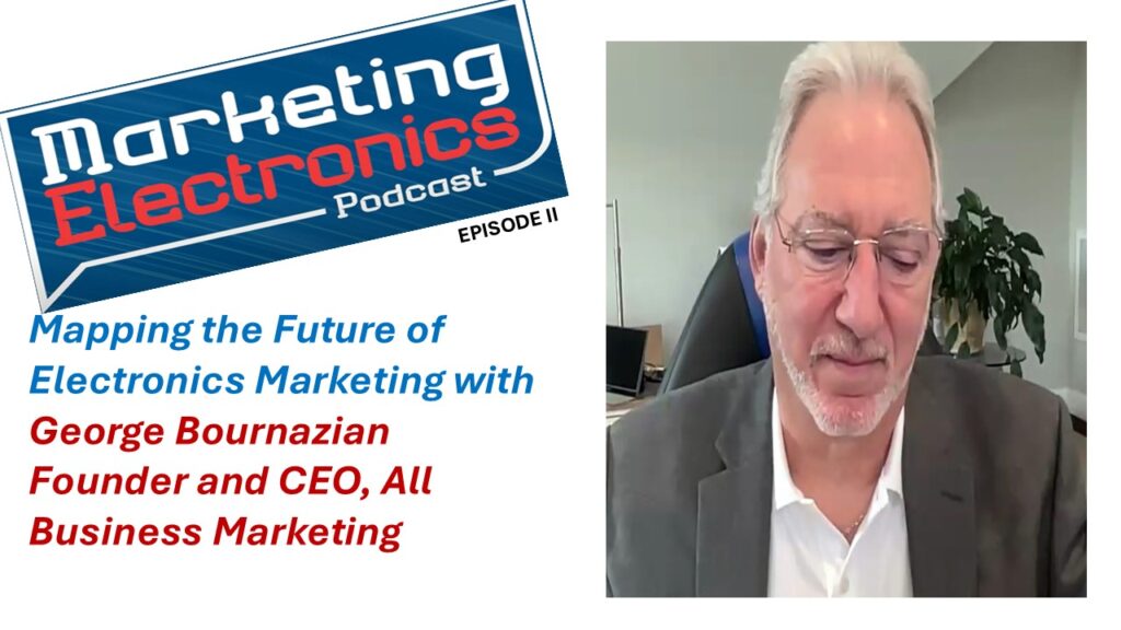 Face-to-Face Value: George Bournazian on Evolving Electronics Marketing